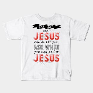 Ask What You Can Do For Jesus Kids T-Shirt